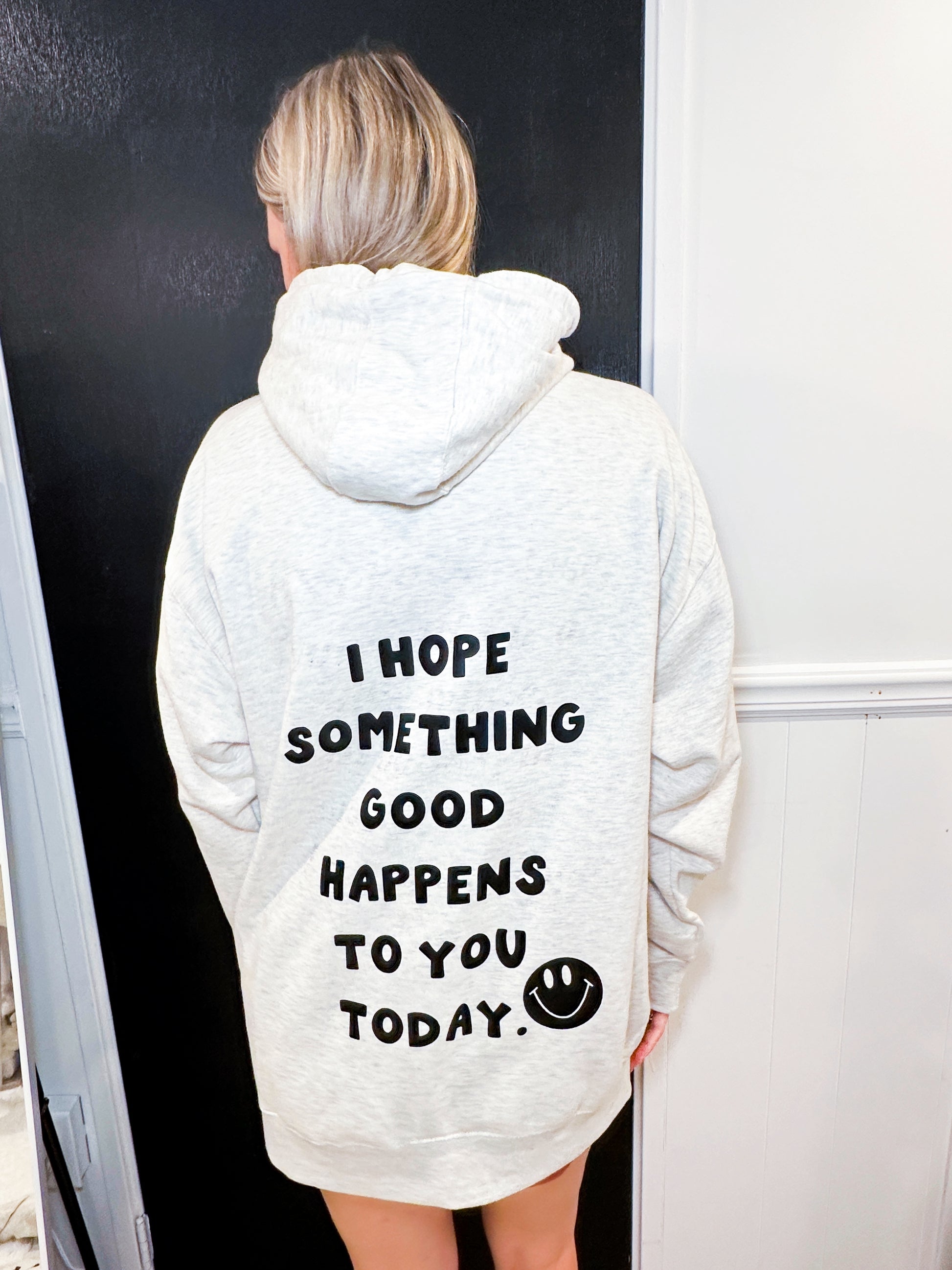 "I HOPE SOMETHING GOOD HAPPENS TO YOU TODAY" HOODIE - Honey Todd