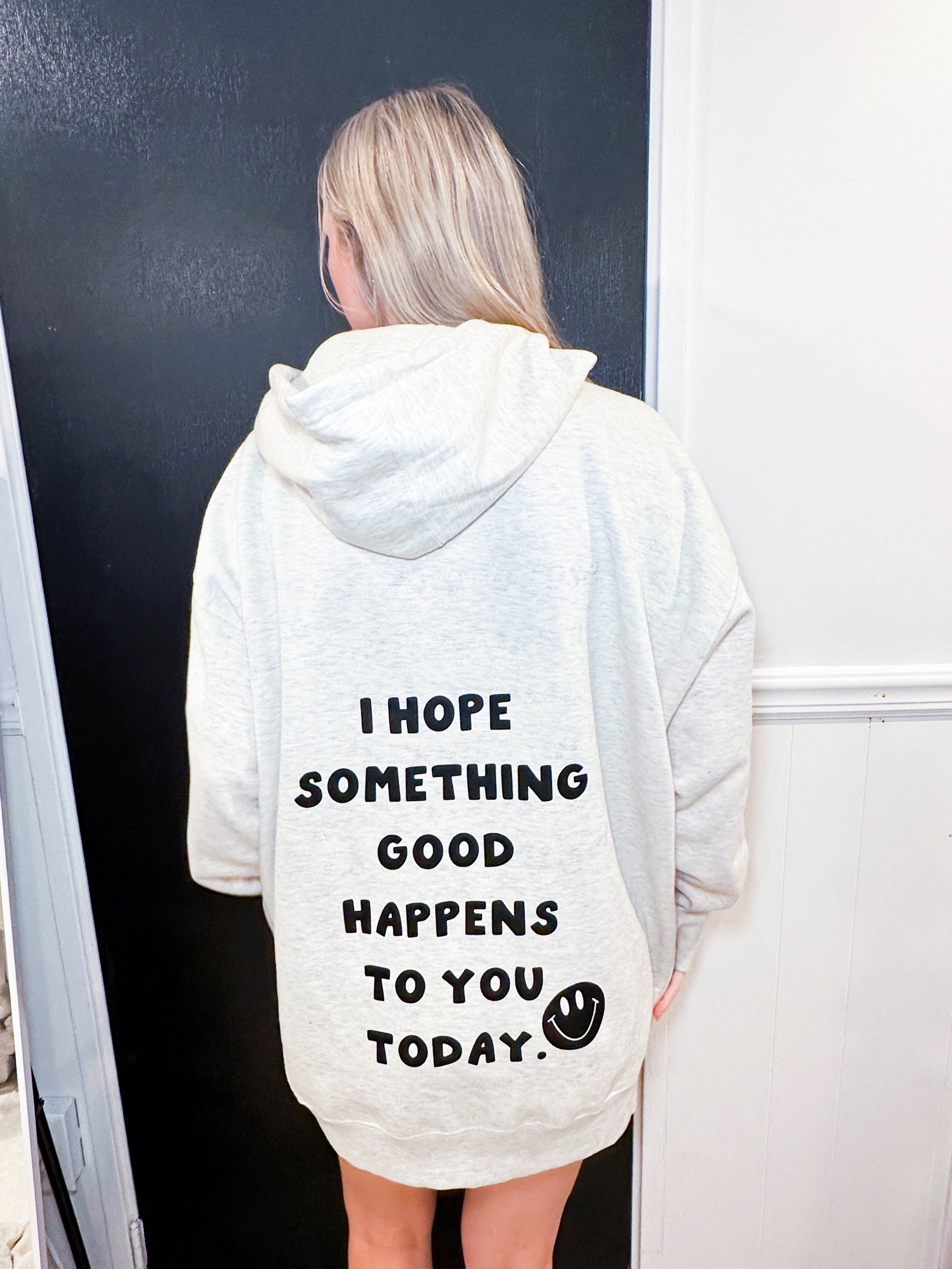 "I HOPE SOMETHING GOOD HAPPENS TO YOU TODAY" HOODIE - Honey Todd